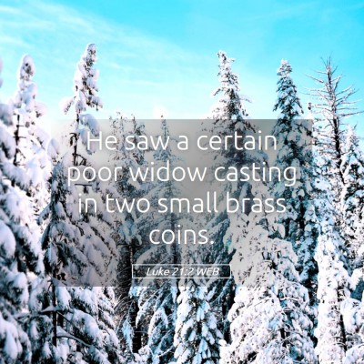 Picture 05 - Luke 21:2 WEB - He saw a certain poor widow casting in two small - Bible Verse Picture