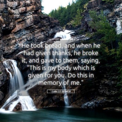 Picture 05 - Luke 22:19 WEB - He took bread, and when he had given thanks, he - Bible Verse Picture