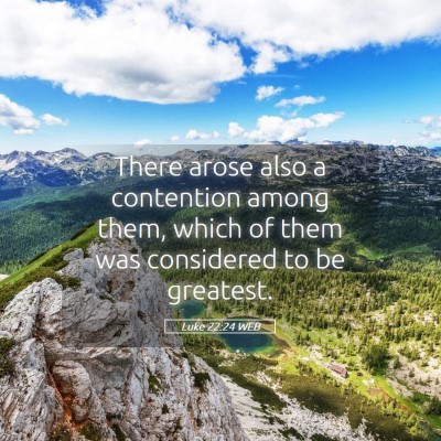 Picture 05 - Luke 22:24 WEB - There arose also a contention among them, which - Bible Verse Picture