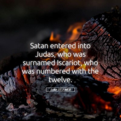 Picture 05 - Luke 22:3 WEB - Satan entered into Judas, who was surnamed - Bible Verse Picture