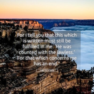 Picture 05 - Luke 22:37 WEB - For I tell you that this which is written must - Bible Verse Picture