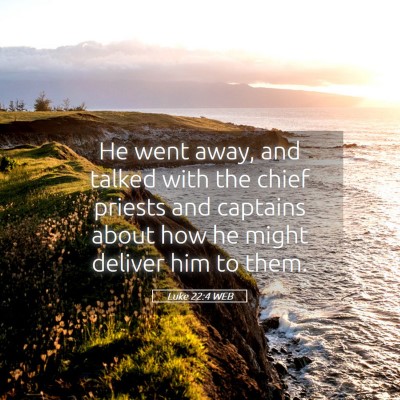 Picture 05 - Luke 22:4 WEB - He went away, and talked with the chief priests - Bible Verse Picture