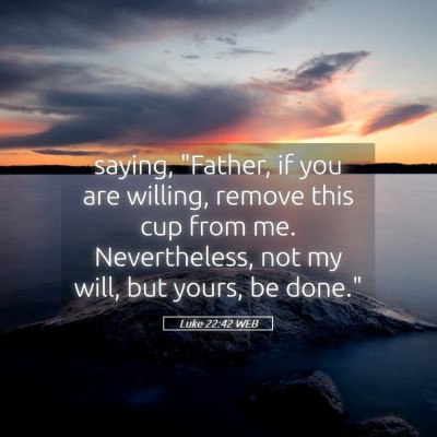Picture 05 - Luke 22:42 WEB - saying, 