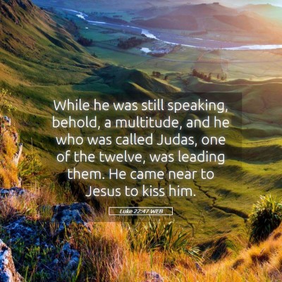 Picture 05 - Luke 22:47 WEB - While he was still speaking, behold, a multitude, - Bible Verse Picture