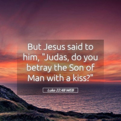 Picture 05 - Luke 22:48 WEB - But Jesus said to him, 