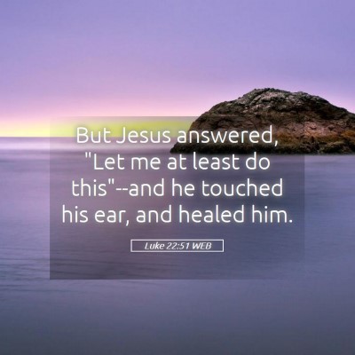 Picture 05 - Luke 22:51 WEB - But Jesus answered, 