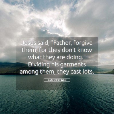 Picture 05 - Luke 23:34 WEB - Jesus said, 