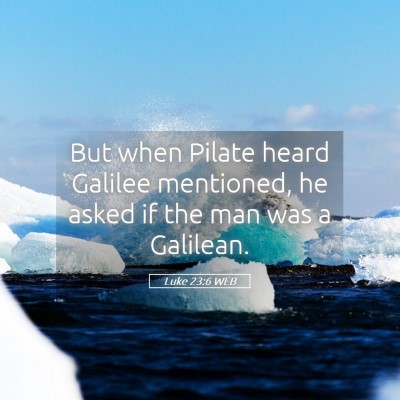 Picture 05 - Luke 23:6 WEB - But when Pilate heard Galilee mentioned, he asked - Bible Verse Picture