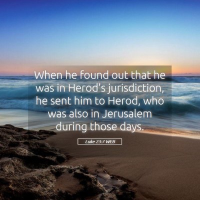 Picture 05 - Luke 23:7 WEB - When he found out that he was in Herod's - Bible Verse Picture