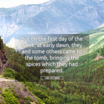 Picture 05 - Luke 24:1 WEB - But on the first day of the week, at early dawn, - Bible Verse Picture