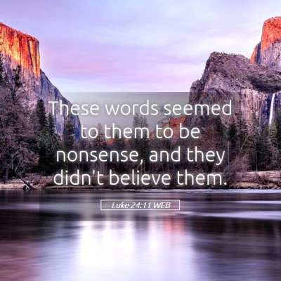 Picture 05 - Luke 24:11 WEB - These words seemed to them to be nonsense, and - Bible Verse Picture