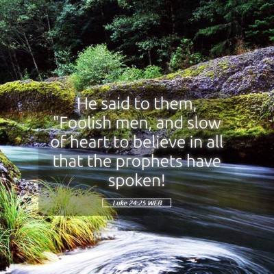 Picture 05 - Luke 24:25 WEB - He said to them, 