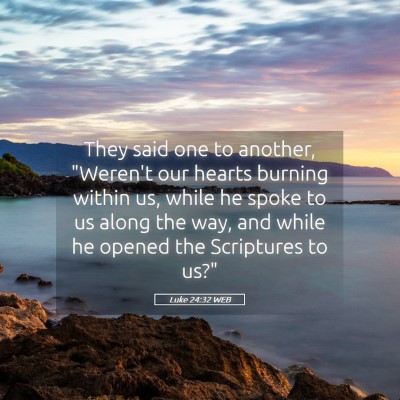 Picture 05 - Luke 24:32 WEB - They said one to another, 
