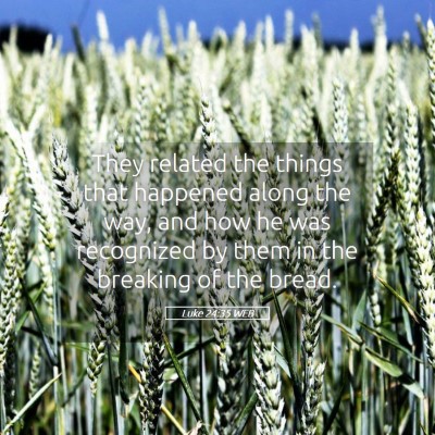 Picture 05 - Luke 24:35 WEB - They related the things that happened along the - Bible Verse Picture