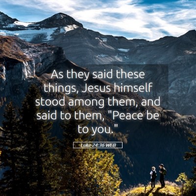 Picture 05 - Luke 24:36 WEB - As they said these things, Jesus himself stood - Bible Verse Picture