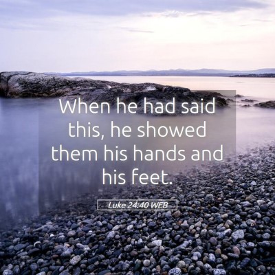 Picture 05 - Luke 24:40 WEB - When he had said this, he showed them his hands - Bible Verse Picture