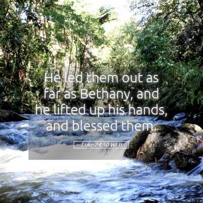 Picture 05 - Luke 24:50 WEB - He led them out as far as Bethany, and he lifted - Bible Verse Picture