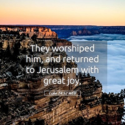 Picture 05 - Luke 24:52 WEB - They worshiped him, and returned to Jerusalem - Bible Verse Picture