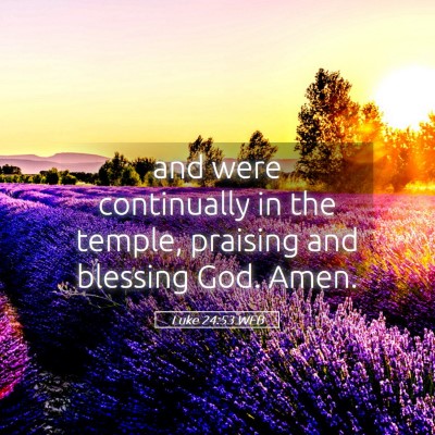 Picture 05 - Luke 24:53 WEB - and were continually in the temple, praising and - Bible Verse Picture