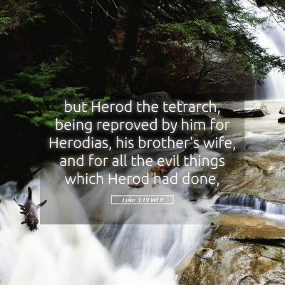 Picture 05 - Luke 3:19 WEB - but Herod the tetrarch, being reproved by him for - Bible Verse Picture