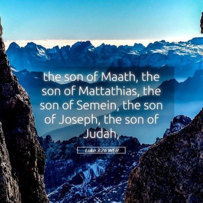 Picture 05 - Luke 3:26 WEB - the son of Maath, the son of Mattathias, the son - Bible Verse Picture