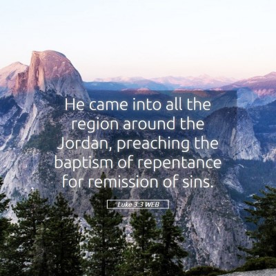 Picture 05 - Luke 3:3 WEB - He came into all the region around the Jordan, - Bible Verse Picture