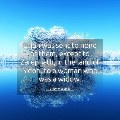 Picture 05 - Luke 4:26 WEB - Elijah was sent to none of them, except to - Bible Verse Picture