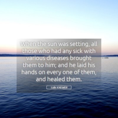 Picture 05 - Luke 4:40 WEB - When the sun was setting, all those who had any - Bible Verse Picture