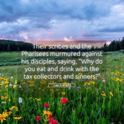 Picture 05 - Luke 5:30 WEB - Their scribes and the Pharisees murmured against - Bible Verse Picture