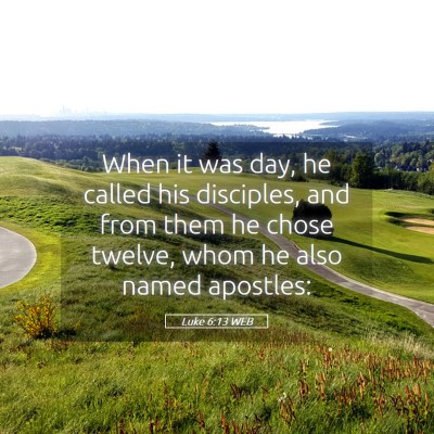 Picture 05 - Luke 6:13 WEB - When it was day, he called his disciples, and - Bible Verse Picture