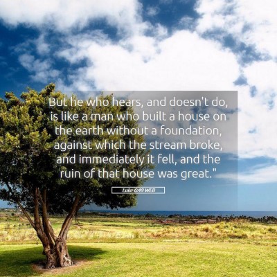 Picture 05 - Luke 6:49 WEB - But he who hears, and doesn't do, is like a man - Bible Verse Picture