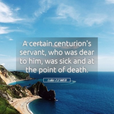 Picture 05 - Luke 7:2 WEB - A certain centurion's servant, who was dear to - Bible Verse Picture