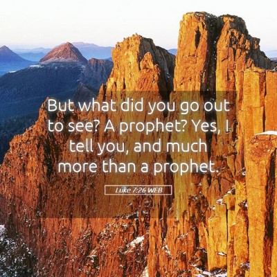 Picture 05 - Luke 7:26 WEB - But what did you go out to see? A prophet? Yes, I - Bible Verse Picture