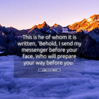 Picture 05 - Luke 7:27 WEB - This is he of whom it is written, 'Behold, I send - Bible Verse Picture