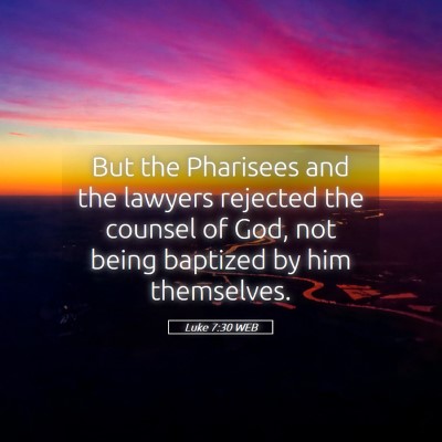 Picture 05 - Luke 7:30 WEB - But the Pharisees and the lawyers rejected the - Bible Verse Picture