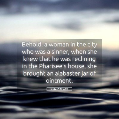 Picture 05 - Luke 7:37 WEB - Behold, a woman in the city who was a sinner, - Bible Verse Picture
