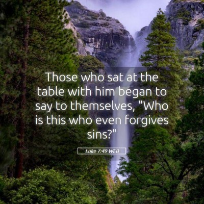 Picture 05 - Luke 7:49 WEB - Those who sat at the table with him began to say - Bible Verse Picture
