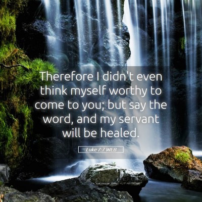 Picture 05 - Luke 7:7 WEB - Therefore I didn't even think myself worthy to - Bible Verse Picture