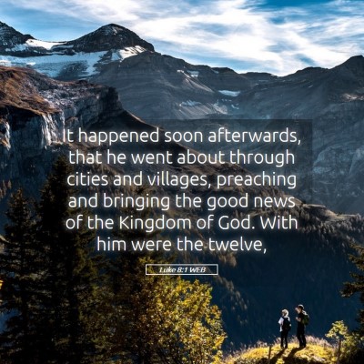 Picture 05 - Luke 8:1 WEB - It happened soon afterwards, that he went about - Bible Verse Picture