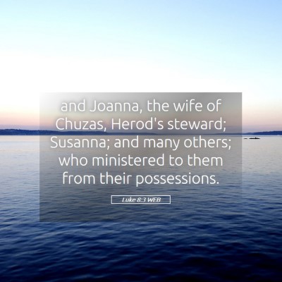 Picture 05 - Luke 8:3 WEB - and Joanna, the wife of Chuzas, Herod's steward; - Bible Verse Picture
