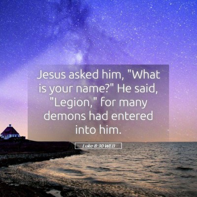 Picture 05 - Luke 8:30 WEB - Jesus asked him, 