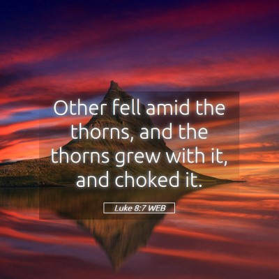 Picture 05 - Luke 8:7 WEB - Other fell amid the thorns, and the thorns grew - Bible Verse Picture