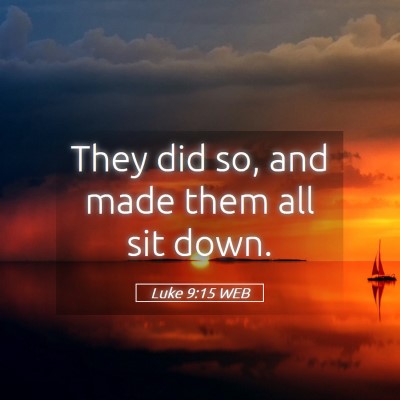 Picture 05 - Luke 9:15 WEB - They did so, and made them all sit - Bible Verse Picture