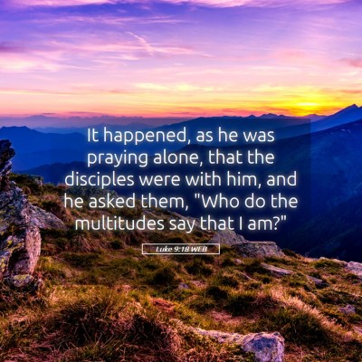 Picture 05 - Luke 9:18 WEB - It happened, as he was praying alone, that the - Bible Verse Picture