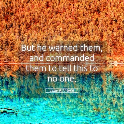 Picture 05 - Luke 9:21 WEB - But he warned them, and commanded them to tell - Bible Verse Picture