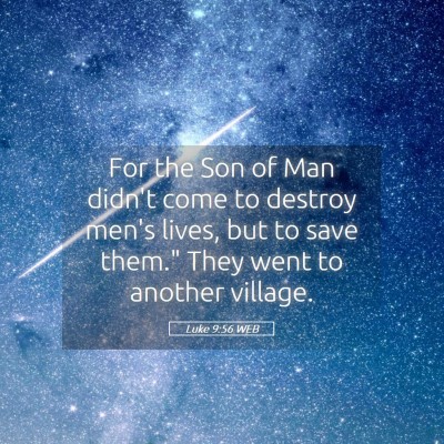 Picture 05 - Luke 9:56 WEB - For the Son of Man didn't come to destroy men's - Bible Verse Picture