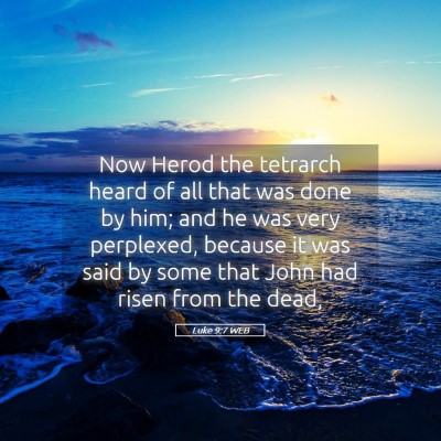 Picture 05 - Luke 9:7 WEB - Now Herod the tetrarch heard of all that was done - Bible Verse Picture
