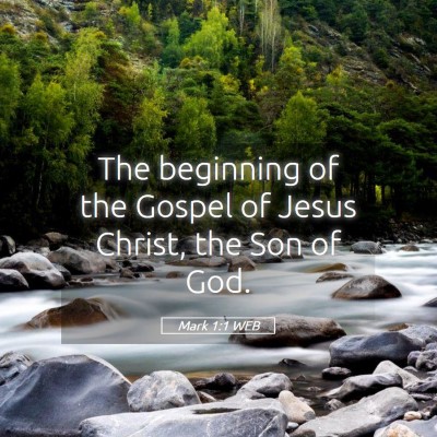 Picture 05 - Mark 1:1 WEB - The beginning of the Gospel of Jesus Christ, the - Bible Verse Picture