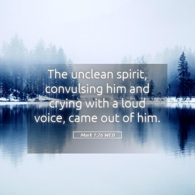 Picture 05 - Mark 1:26 WEB - The unclean spirit, convulsing him and crying - Bible Verse Picture
