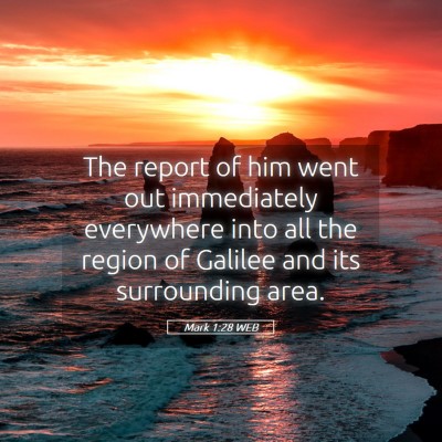 Picture 05 - Mark 1:28 WEB - The report of him went out immediately everywhere - Bible Verse Picture